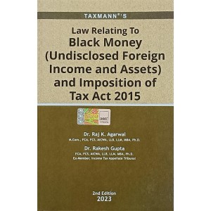 Taxmann's Law Relating to Black Money (Undisclosed Foreign Income and Assets) and Imposition of Tax Act 2015 by Dr. Raj K. Agarwal, Dr. Rakesh Gupta [Edn. 2023]